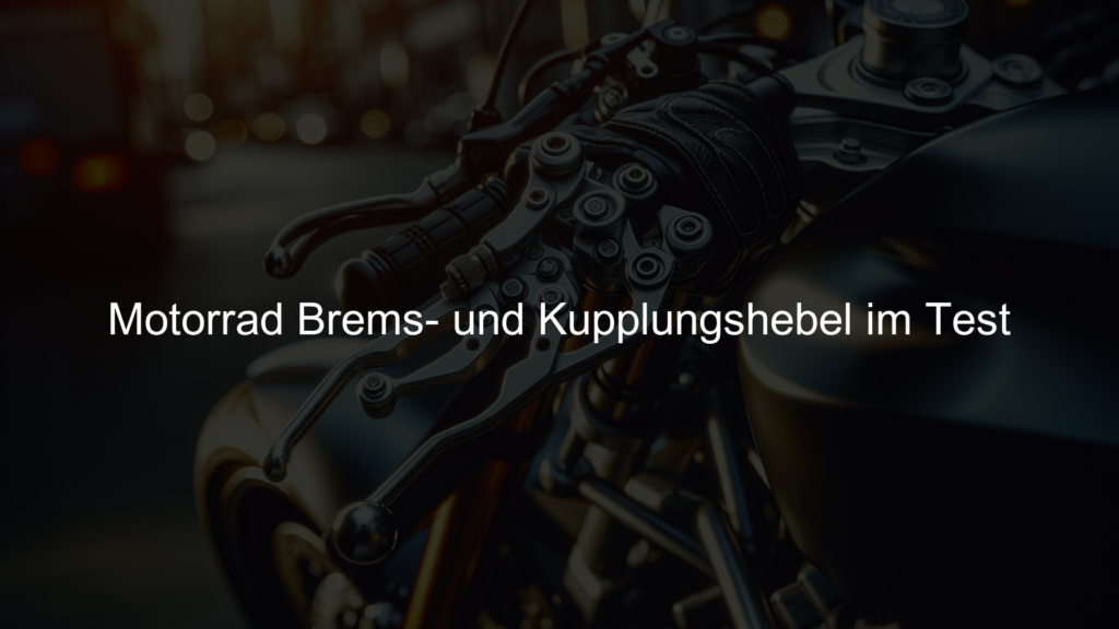 Motorrad Brems und Kupplungshebel im Test